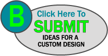 CLICK HERE TO SUBMIT IDEAS FOR A CUSTOM DESIGN